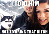 NOT TO BRING THAT BITC