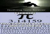 Nothing lasts forever Excent Pi 3.14159 andonanuoD hatshitjustgoesion 02884197169399375 1058209749445923078 164062862089986280 3482534211706798214808 651328230664709384460955058223
