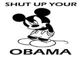 SHUT UP YOUR OBAMA