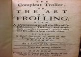 T H E Compleat Troller, T HE A R T TROLLING. O R, O F WIT H A Defcription of all the Utenfils Inftruments, Tackling, and Mate- rials requifite thereto: With Rules and Directions how to ufe them. A S AL S O A Brief Account of moft of the Principai RIVER S in E NG LAN D By a Lover of the Sport. Galat eb 、LONDON, Frinted by T. James for Tho. Helder at the Angel in Little Britain, 1682,