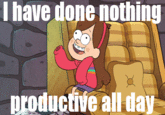I Have Done Nothing Gravity Falls Via http://www.1851project.com/2013/11/21/a-m-highlighter-10-reasons-your-lunch-break-couldnt-come-soon-enough/