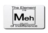 The Element 119 Meh 298.13371 of Indifference