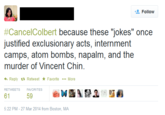 316.png Follow #Cance!Colbert because these "jokes" once justified exclusionary acts, internment murder of Vincent Chin. Reply t. Retweet ★ Favorite More RETWEETS FAVORITES 5:22 PM-27 Mar 2014 from Boston, MA