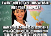 WANT YOU TOTVPE THISWEBSITE DYOUR BROWSER. INT IA WWW.HISTORY.COM/HG345FSDXF432143 22545646/INDEX/GFDHFCVGBNCVBCVBD ASDGF12134/#13/GHT67ITS/DERP.HTML me.comm