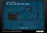 HOUSE FACEBOOK LIKE IT GAME oF HRONES HBO