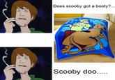 Does scooby got a booty? Scooby doo...