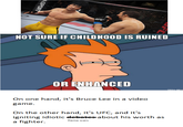 NOT SURE IF CHILDHOOD IS RUINED rC OR ENHANCED game. On the other hand, it's UFC, and it's igniting idiotic eebetes about his worth as a fighter flame wars