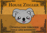 HOUSE ZIEGLEER DOMINATION THROUGH SMILE AND KINDNESS"