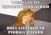 TOMMY IS MY FAVORITE WHO ALBUM ONLV LISTENED TO PINBALL WIZARD
