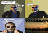 Master, intruders have entered the complex. They will only prove o matter YEEAAAAH A slight delay J.AM