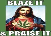 BLAZE IT & PRAISE IT