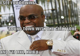 SEE VOUDRINMIING 1MU ROUND TOWN WITH THEGIRLILOUE AND I'VM LIKE HAIKU