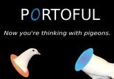 PORTOFUL Now you're thinking with pigeons.