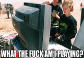 WHAT THE FUCKAM1PLAYIN GH