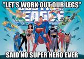 LETS WORKOUT OUR LEGS SAID NO SUPER HERO EVER
