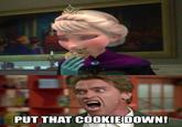 PUT THAT COOKIEDOWN!