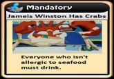 Mandator:y Jameis Winston Has Crabs Everyone who isn't allergic to seafood must drink.