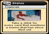 Status Cancer Take a drink for every card that mentions a meme that has since died out