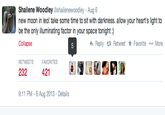 Shailene Woodley @shailenewoodley Aug 6 be the only illuminating factor in your space tonight :) Collapse More Reply 다 Retweet * Favorite RETWEETSFAVORITES 232 421 9:11 PM-6 Aug 2013 Details