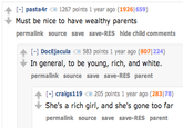 [-] pasta4t 1267 points 1 year ago (19261659) Must be nice to have wealthy parents permalink source save save-RES hide child comments ↑ [-] DocEjacula L 583 points 1 year ago (8071224) In general, to be young, rich, and white. permalink source save save-RES parent [-] craigs! 19 ①] 205 points 1 year ago (283178) She's a rich girl, and she's gone too far permalink source save save-RES parent