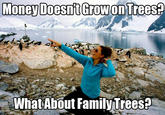 Money Doesnt Grow on Trees. What About Family Trees?