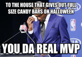 TO THE HOUSE THAT GIVES OUTFULL SIZE CANDY BARS ON HALLOWEEN YOU DA REAL MVP