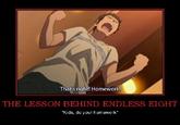 02a.jpg That's right! Homework THE LESSON BEHIND ENDLESS EIGHT "Kids, do your homework"