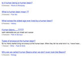 Is it human being or human bean? 6 Answers Words & Wordplay What is human bean mean ?? 3 Answers First Aid What is/was the oldest age ever lived by a human bean? 8 Answers History Human beans??222 waht nationalitie are you Israeli and russian 2 Answers Polls &Surveys Types of snowys at the human bean? So my friend started bring me snowys at the human bean. When they tell me what kind it is, I never knew. 1 Answer Other Food & Drink ... Why are we called Human Beans when we don't even look like Beans? 5 Answers. Biology