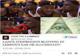 STOP THE LLUMINATI @lluminati Stop Follow LANCE STEPHENSON BLOWING IN LEBRONS EAR OR ILLUMINATI 403 AM-29 May 2014 678 RETWEETS 519 FAWORITES