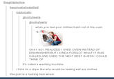 thegirldetective bevonceforbreakfast: mallomallo gloomyteens gloomyteens when you feel your clothes fresh out of the oven OKAY SO I REALIZED I USED OVEN INSTEAD OF DISHWASHER BUT I KINDA FORGOT WHAT IT WAS CALLED AND USED THE NEXT BEST GUESS I COULD THINK OF It's called a washing machine i think its a dryer like who would be feeling wet ass clothes this post is a f------ train wreck