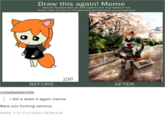 Draw this again! Meme Take an old piece that you love/used to love, and redraw it now. Done? Now it's time to compare and see how much you've improved. 2010 20 BEFORE AFTER noisebaskerville I did a draw it again meme #are you f------ serious #ARE YOU F------ SERIOUS