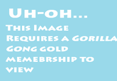 UH-OH... THIS IMAGE REQUIRES A GORILLA GONG GOLD MEMEBRSHIP TO VIEW