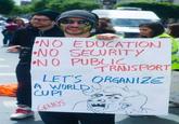 NO EDUCATION NO SECURITY NO PUBLIC TRANSPORT LETS QRGANIZE A WORLD UP ㄩ