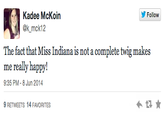 Kadee McKoin Follow @k_mck12 The fact that Miss Indiana is not a complete twig makes me really happy! 9:35 PM-8 Jun 2014 9 RETWEETS 14 FAVORITES Mindy Lahiri text font product