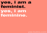 yes, i am a feminist. yes, i am feminine. ves-butno.com