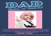 Feminist Father's Day Card DAD cute Gn Happy f-----' patriarch day you heteronormative potential r-----! I'd say thanks for providing for me my whole life but that was hardly an effort considering you're drowning in privilege. F--- YOU! P.s. I'll need another 10,000 dollars to get me through this last semester of women's studies.
