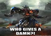 WHO GIVES A DAMN+! memegenerator.net
