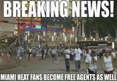BREAKING-NEWS! CNBAMEMES MIAMI HEAT FANS BECOME FREE AGENTS AS WELL