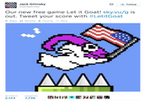 Jack Gilinsky @jackgilinsky * Follow Our new free game Let it Goat! sky.vu/g is out. Tweet your score with #LetitGoat Reply Retweet ★ Favorite More 2,144 7,736