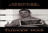 ASSHOLES FINISH FIRST 6 FT 5 FT 60" 4 FT AUSTIN POLICE MAX, TUCKER 3233517640 6-14-03 NEW YORK TIMES BESTSELLING AUTHOR TUCKER MAX