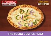 DIGIORNO DESIGN A PIZZA. hake youn MASTERPIECE THE SOCIAL JUSTICE PIZZA