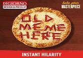 DIGIORNO DESIGN A PIZZA. hake youn MASTERPIECE INSTANT HILARITY