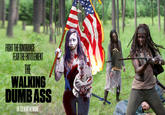 FIGHT THE IGNORANCE FEAR THE ENITTLEMENT THE WALKING DUMBASS IN FOX NEWSNEYWORK