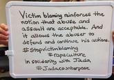 ictim blaming reinforees the notion that abuse and aSsauH are acceptable. And t allows the abuser to de fend and continve his acctions. #Stoovichmblaming 北rapeCulture n Solidarity with 3ada #Jada,counterpose