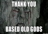 THANK YOU BASED OLD GODS made on imgur