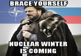 BRACE YOURSELF NUCLEAR WINTER IS COMING