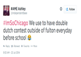 #AME Ashley @IndependentBaee * Follow #lmSoChicago we use to have double dutch contest outside of fulton everyday before school わReply Retweet ★ Favorite More 9:53 AM-22 Jul 2014