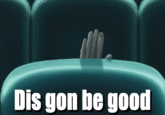 Dis gon be good