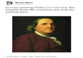 Merlin Mann hotdogsladies In every painting of him I've ever seen, Ben Franklin looks like somebody just stole his parking space. Some days, I really, really, really love the internet.