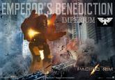 EMPERAR' BENEDICTION IMPERIUM WARNER BROS PICTURES LEGENDARY PICTURES RIM PMMOVIECOM FAEgbk.COM/PACIFICRIMMOVIE LEGENDARY 0-13